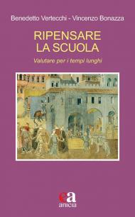 Ripensare la scuola. Valutare per i tempi lunghi