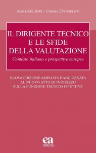 Il dirigente tecnico e le sfide della valutazione. Contesto italiano e prospettive europee. Nuove Linee Guida D.T.. Nuova ediz.