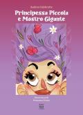 Principessa piccola e mostro gigante. Ediz. illustrata