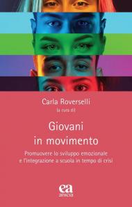 Giovani in movimento. Promuovere lo sviluppo emozionale e l'integrazione a scuola in tempo di crisi