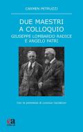 Due maestri a colloquio. Giuseppe Lombardo Radice e Angelo Patri