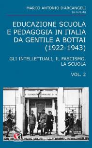 Educazione scuola e pedagogia in Italia da Gentile a Bottai (1922-1943). Vol. 2: Gli intellettuali, il fascismo, la scuola