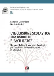 L'inclusione scolastica tra barriere e facilitatori. Un modello biopsicosociale ed ecologico per l’analisi di ambienti inclusivi in ottica ICF