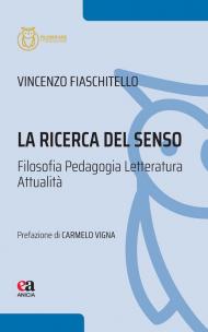 La ricerca del senso. Filosofia pedagogia letteratura attualità