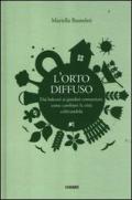 L' orto diffuso. Dai balconi ai giardini comunitari, come cambiare la città coltivandola