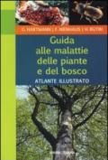 Guida alle malattie delle piante e del bosco. Atlante illustrato