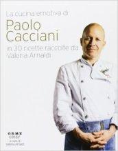 La cucina emotiva di Paolo Cacciani in 30 ricette