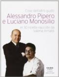 Cose dell'altro gusto. Alessandro Pipero e Luciano Monosilio in 30 ricette raccolte da Valeria Arnaldi