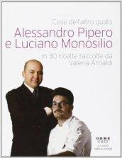 Cose dell'altro gusto. Alessandro Pipero e Luciano Monosilio in 30 ricette raccolte da Valeria Arnaldi