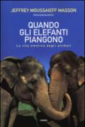 Quando gli elefanti piangono. La vita emotiva degli animali
