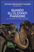 Quando gli elefanti piangono. La vita emotiva degli animali