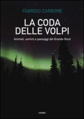 La coda delle volpi. Animali, uomini e paesaggi del Grande Nord: 1