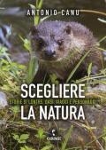 Scegliere la natura. Storia di lontre, oasi, viaggi e personaggi