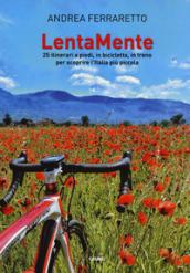 Lentamente. 25 itinerari a piedi, in bicicletta e in treno per scoprire l'Italia più piccola