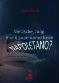 Nietzsche, Jung. E se il Superuomo fosse napoletano?