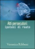 Atti persecutori. Ipotesi di reato