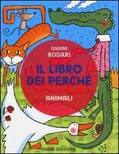 Il libro dei perché. Animali. Ediz. illustrata