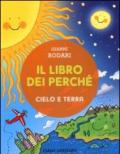 Il libro dei perché. Cielo e terra. Ediz. illustrata