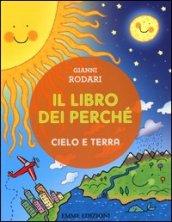 Il libro dei perché. Cielo e terra. Ediz. illustrata