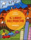 Il libro dei perché. Mondo. Ediz. illustrata