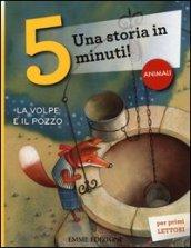 La volpe e il pozzo. Una storia in 5 minuti! Ediz. illustrata