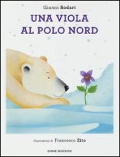 Una viola al Polo Nord. Ediz. illustrata