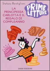 La principessa Carlotta e il regalo di compleanno. Ediz. illustrata