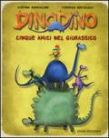 Cinque amici nel giurassico. Dinodino. Ediz. illustrata