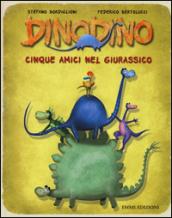 Cinque amici nel giurassico. Dinodino. Ediz. illustrata