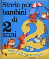 Storie per bambini di 2 anni. Ediz. illustrata