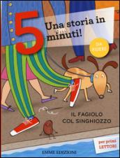 Il fagiolo col singhiozzo. Una storia in 5 minuti! Ediz. illustrata