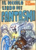 Il piccolo libro dei fantasmi. Piccoli libri mostruosi