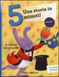 Il mago dei colori. Una storia in 5 minuti! Ediz. illustrata