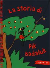 La storia di Pik Badaluk. Ediz. illustrata