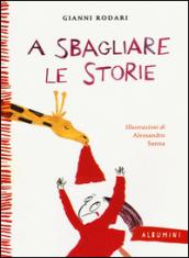 A sbagliare le storie. Ediz. illustrata