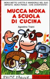 Mucca Moka a scuola di cucina. Ediz. illustrata