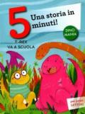 T-rex va a scuola. Una storia in 5 minuti! Ediz. a colori