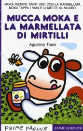 La mucca Moka e la marmellata di mirtilli. Ediz. a colori