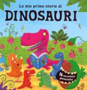 Le mie prime storie di dinosauri. 16 avventure giurassiche. Ediz. a colori