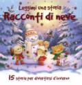 Racconti di neve. Leggimi una storia. Ediz. a colori