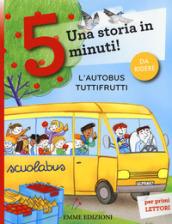 L'autobus tuttifrutti. Una storia in 5 minuti! Ediz. a colori