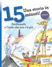 Ferdinando e l'isola che non c'è più. Una storia in 15 minuti! Ediz. a colori