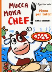 Pizza per tutti! Mucca Moka chef. Ediz. a colori