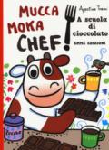 A scuola di cioccolato. Mucca Moka chef. Ediz. a colori