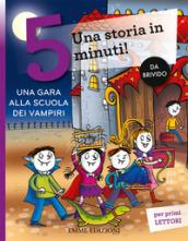 Una gara alla scuola dei vampiri. Una storia in 5 minuti! Ediz. a colori