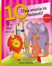 Il re degli animali. Una storia di 10 minuti. Ediz. a colori