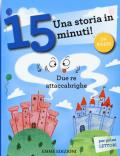 Due re attaccabrighe. Una storia in 15 minuti! Ediz. a colori