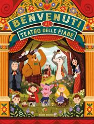 Benvenuti al teatro delle fiabe. Ediz. illustrata