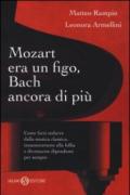 Mozart era un figo, Bach ancora di più. Come farsi sedurre dalla musica classica, innamorarsene alla follia e diventarne dipendenti per sempre