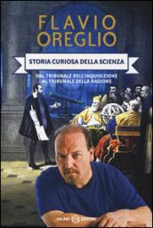 Storia curiosa della scienza. Dal tribunale dell'inquisizione al tribunale della ragione